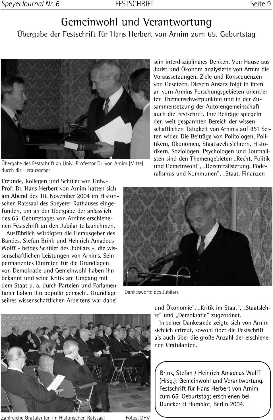 November 2004 im Historischen Ratssaal des Speyerer Rathauses eingefunden, um an der Übergabe der anlässlich des 65. Geburtstages von Arnims erschienenen Festschrift an den Jubilar teilzunehmen.