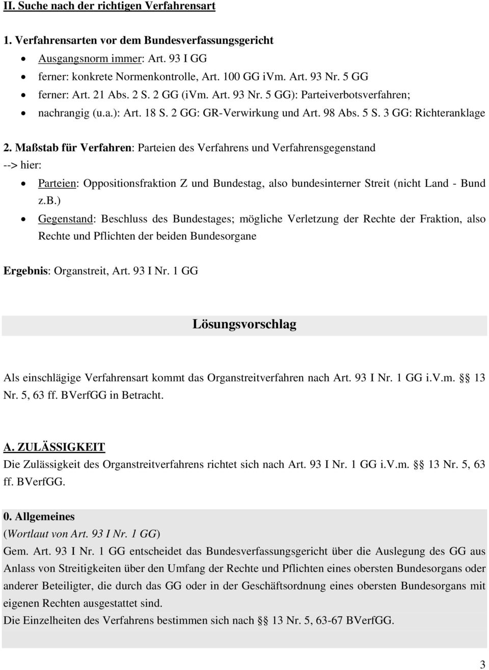 Maßstab für Verfahren: Parteien des Verfahrens und Verfahrensgegenstand --> hier: Parteien: Oppositionsfraktion Z und Bundestag, also bundesinterner Streit (nicht Land - Bund z.b.) Gegenstand: Beschluss des Bundestages; mögliche Verletzung der Rechte der Fraktion, also Rechte und Pflichten der beiden Bundesorgane Ergebnis: Organstreit, Art.