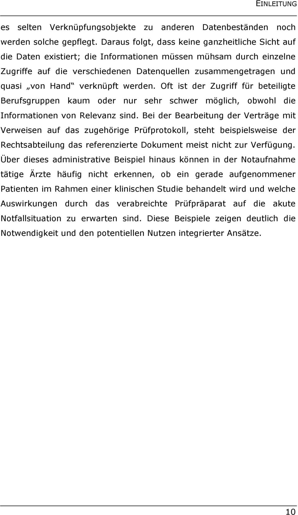 verknüpft werden. Oft ist der Zugriff für beteiligte Berufsgruppen kaum oder nur sehr schwer möglich, obwohl die Informationen von Relevanz sind.