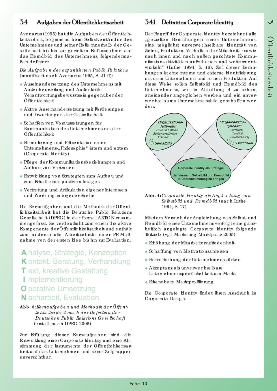 21 ff): Auseinandersetzung des Unternehmens mit Außenbeurteilung und Außenkritik, Verantwortungsbewusstsein gegenüber der Öffentlichkeit Aktive Auseinandersetzung mit Forderungen und Erwartungen der