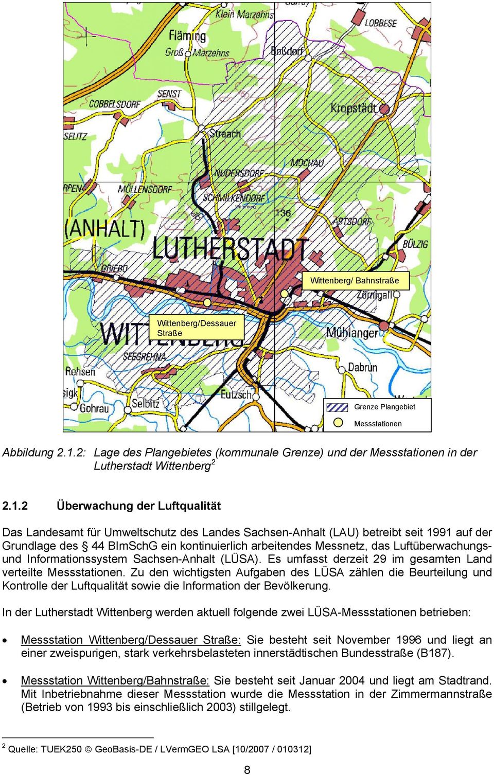 2 Überwachung der Luftqualität Das Landesamt für Umweltschutz des Landes Sachsen-Anhalt (LAU) betreibt seit 1991 auf der Grundlage des 44 BImSchG ein kontinuierlich arbeitendes Messnetz, das