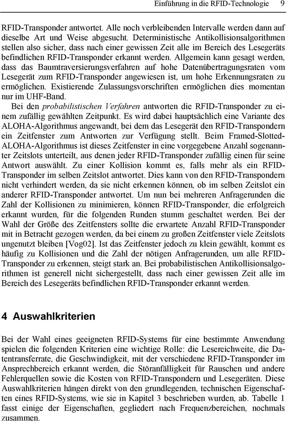 Allgemein kann gesagt werden, dass das Baumtraversierungsverfahren auf hohe Datenübertragungsraten vom Lesegerät zum RFID-Transponder angewiesen ist, um hohe Erkennungsraten zu ermöglichen.