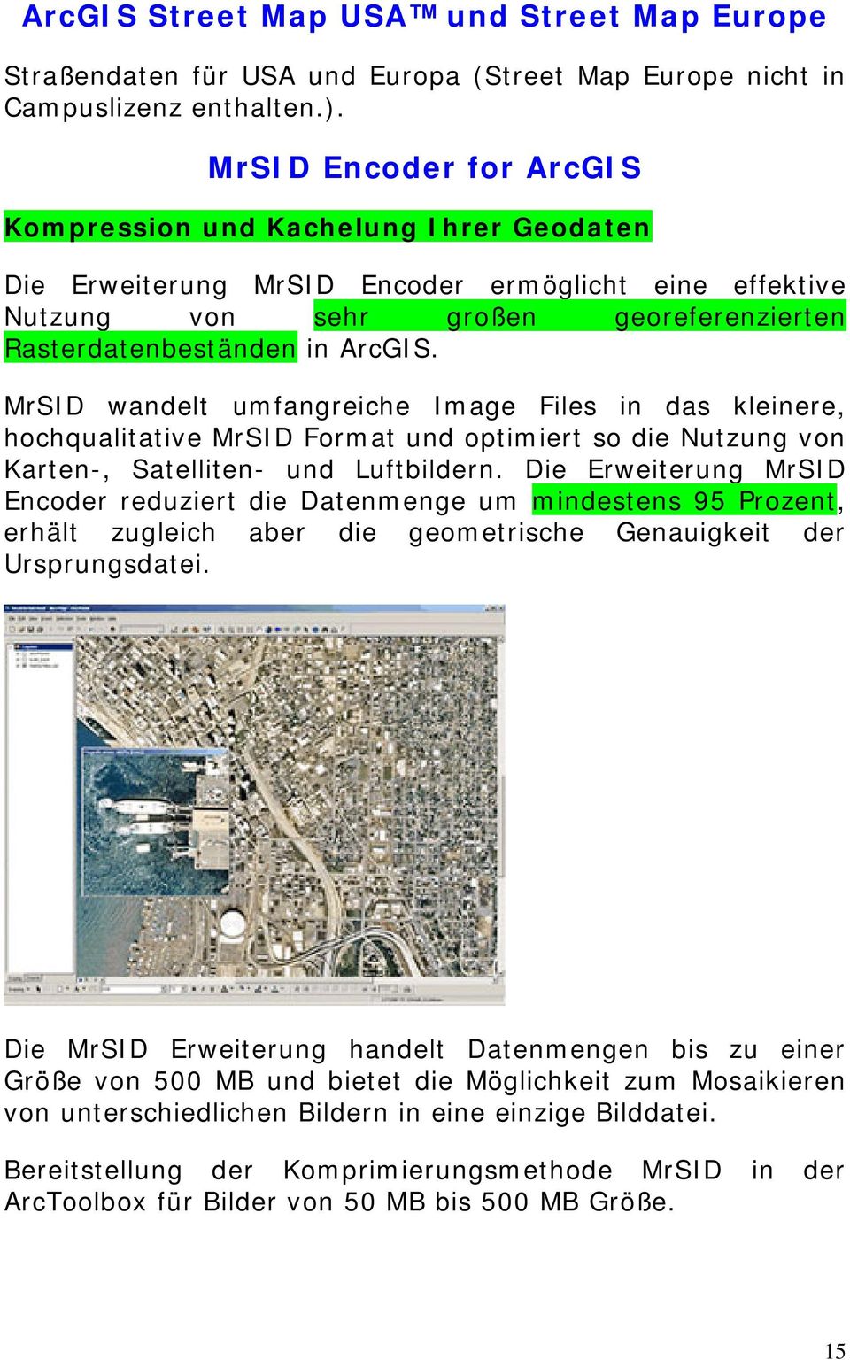 MrSID wandelt umfangreiche Image Files in das kleinere, hochqualitative MrSID Format und optimiert so die Nutzung von Karten-, Satelliten- und Luftbildern.
