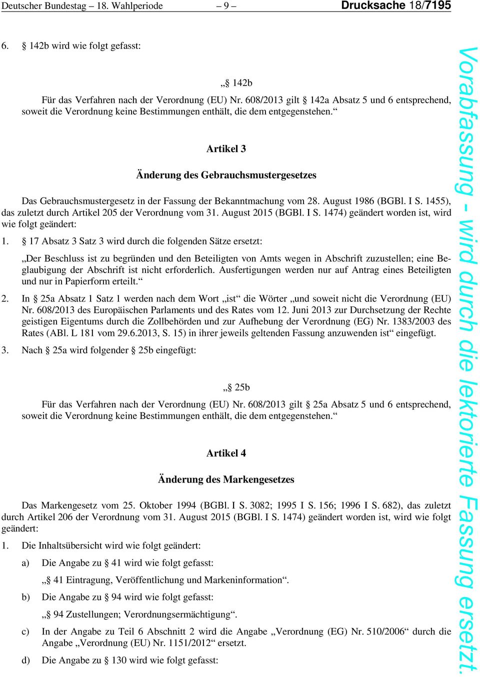Artikel 3 Änderung des Gebrauchsmustergesetzes Das Gebrauchsmustergesetz in der Fassung der Bekanntmachung vom 28. August 1986 (BGBl. I S. 1455), das zuletzt durch Artikel 205 der Verordnung vom 31.
