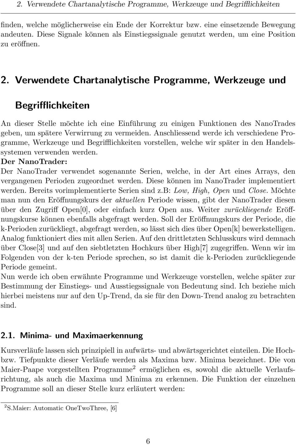 Verwendete Chartanalytische Programme, Werkzeuge und Begrifflichkeiten An dieser Stelle möchte ich eine Einführung zu einigen Funktionen des NanoTrades geben, um spätere Verwirrung zu vermeiden.