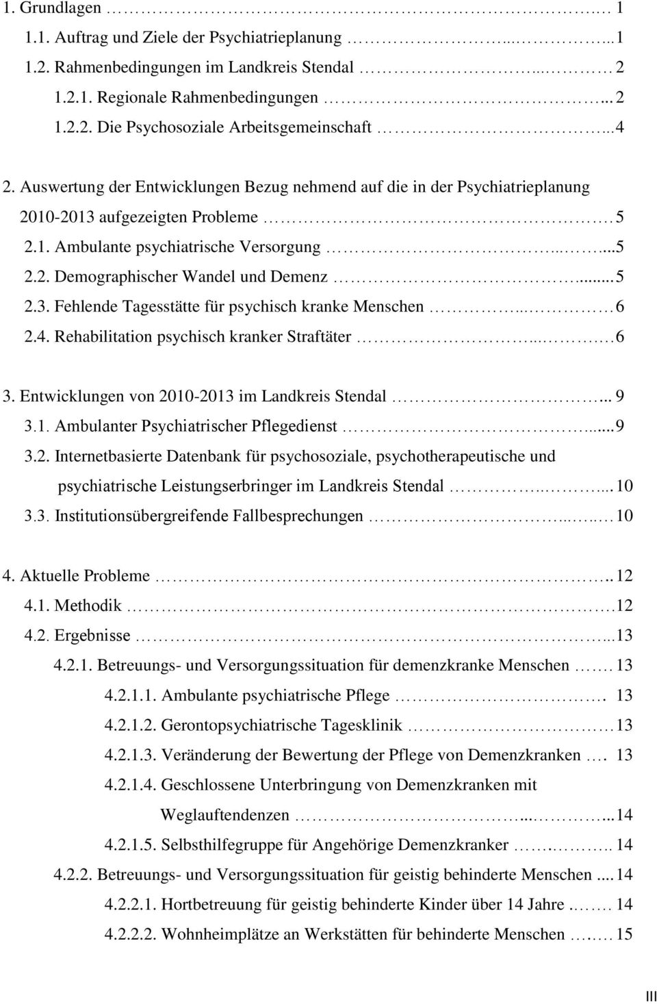 .. 5 2.3. Fehlende Tagesstätte für psychisch kranke Menschen... 6 2.4. Rehabilitation psychisch kranker Straftäter.... 6 3. Entwicklungen von 2010-2013 im Landkreis Stendal... 9 3.1. Ambulanter Psychiatrischer Pflegedienst.