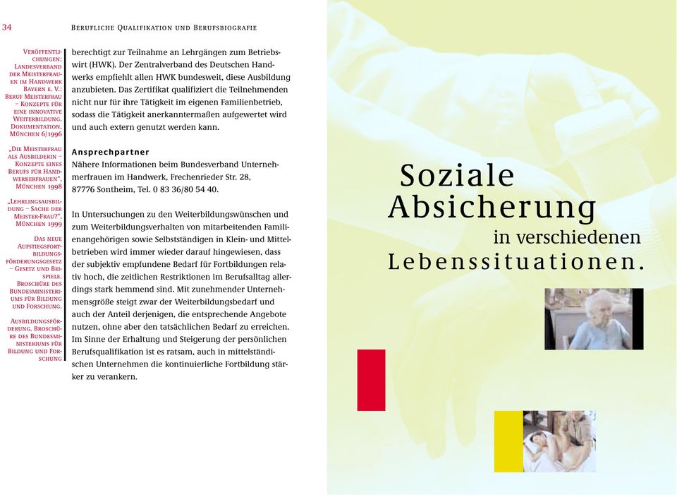 , München 1999 Das neue Aufstiegsfortbildungsförderungsgesetz Gesetz und Beispiele. Broschüre des Bundesministeriums für Bildung und Forschung. Ausbildungsförderung.