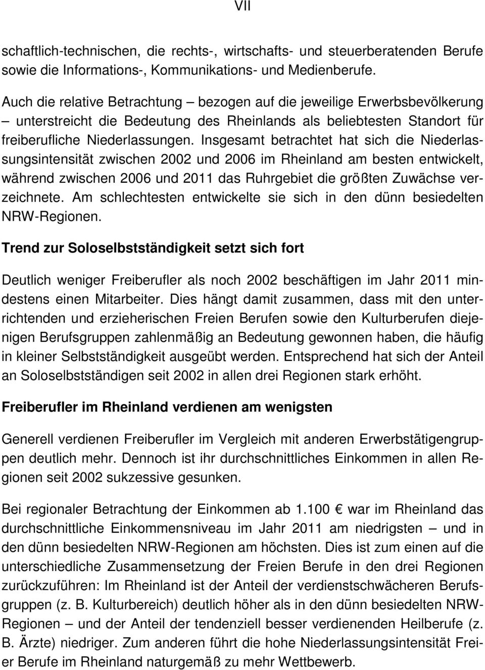 Insgesamt betrachtet hat sich die Niederlassungsintensität zwischen 2002 und 2006 im Rheinland am besten entwickelt, während zwischen 2006 und 2011 das Ruhrgebiet die größten Zuwächse verzeichnete.