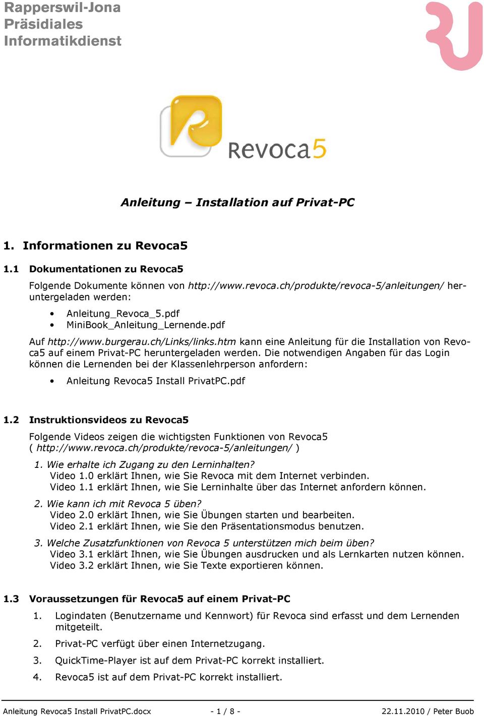 htm kann eine Anleitung für die Installation von Revoca5 auf einem Privat-PC heruntergeladen werden.