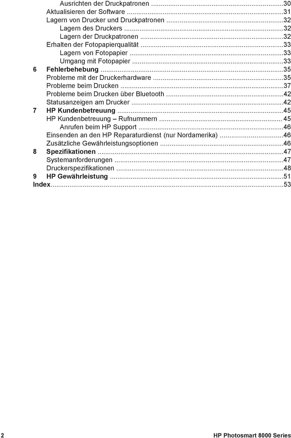 ..37 Probleme beim Drucken über Bluetooth...42 Statusanzeigen am Drucker...42 7 HP Kundenbetreuung...45 HP Kundenbetreuung Rufnummern... 45 Anrufen beim HP Support.