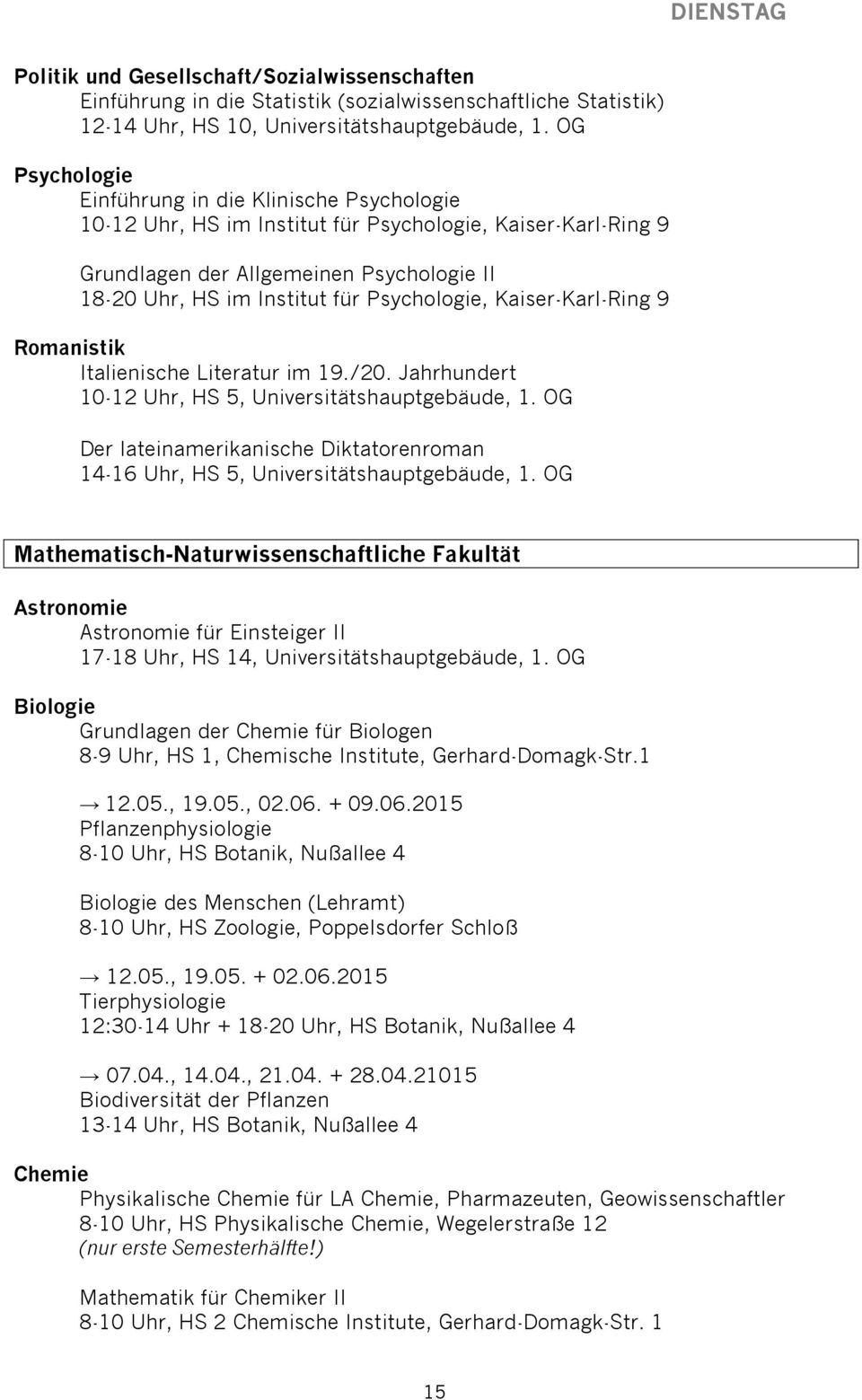 Psychologie, Kaiser-Karl-Ring 9 Romanistik Italienische Literatur im 19./20. Jahrhundert 10-12 Uhr, HS 5, Universitätshauptgebäude, 1.