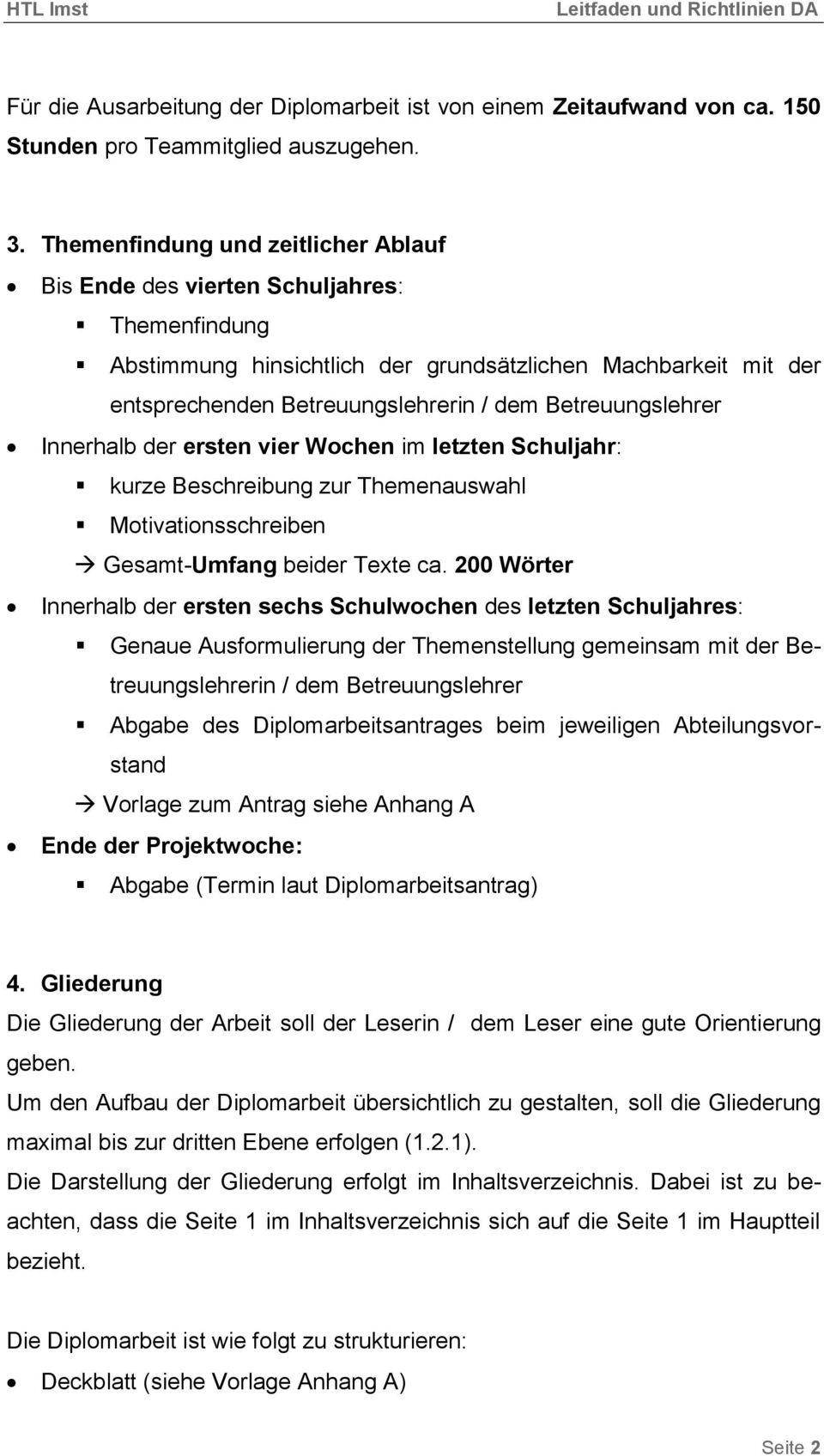 Betreuungslehrer Innerhalb der ersten vier Wochen im letzten Schuljahr: kurze Beschreibung zur Themenauswahl Motivationsschreiben Gesamt-Umfang beider Texte ca.