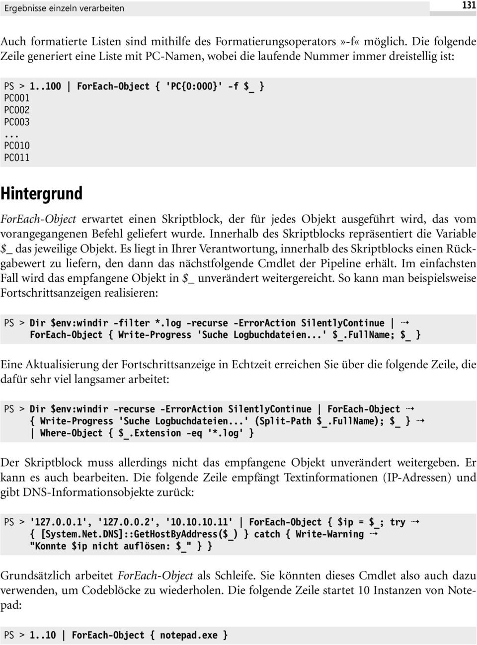 .. PC010 PC011 Hintergrund ForEach-Object erwartet einen Skriptblock, der für jedes Objekt ausgeführt wird, das vom vorangegangenen Befehl geliefert wurde.