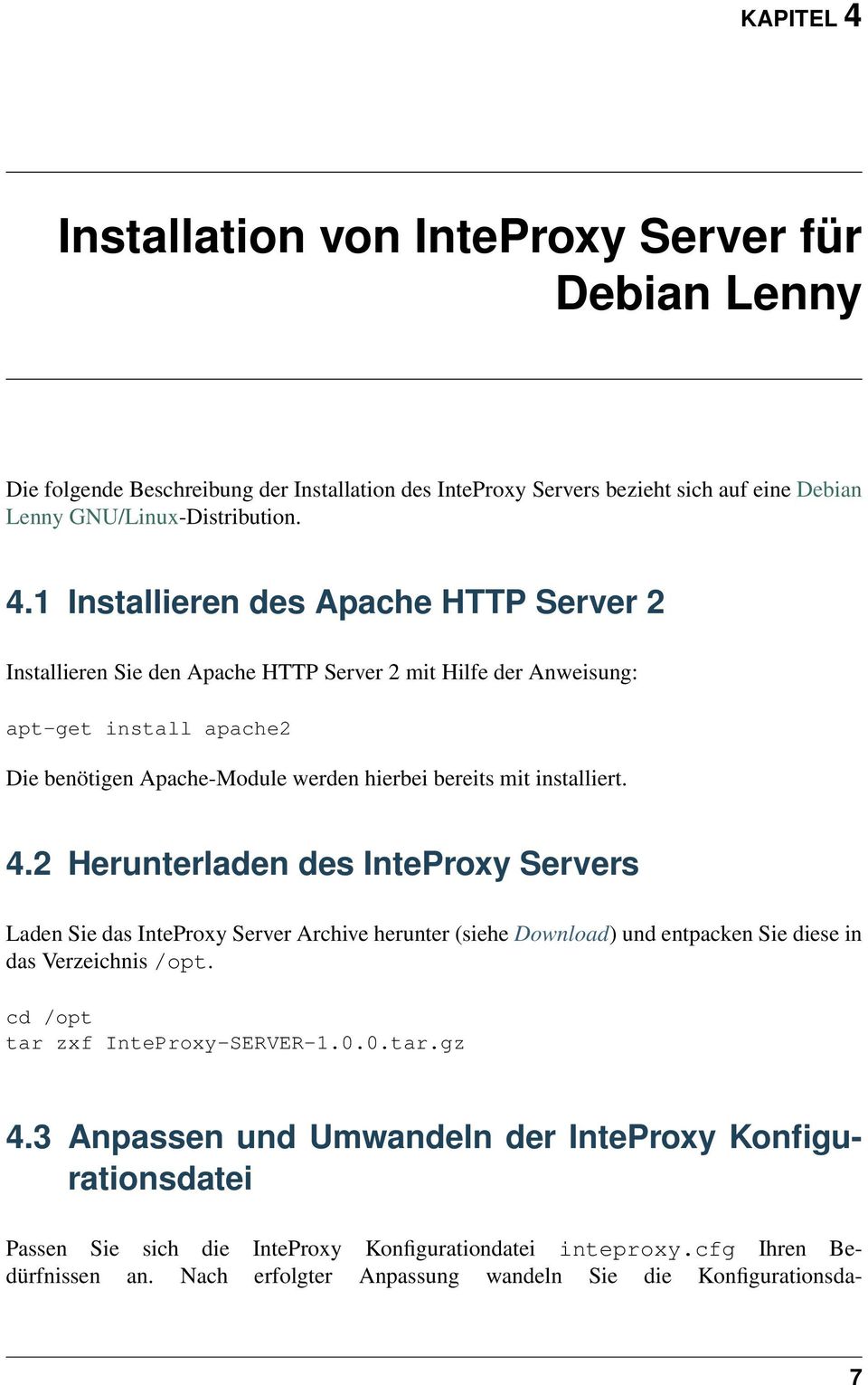1 Installieren des Apache HTTP Server 2 Installieren Sie den Apache HTTP Server 2 mit Hilfe der Anweisung: apt-get install apache2 Die benötigen Apache-Module werden hierbei bereits mit installiert.