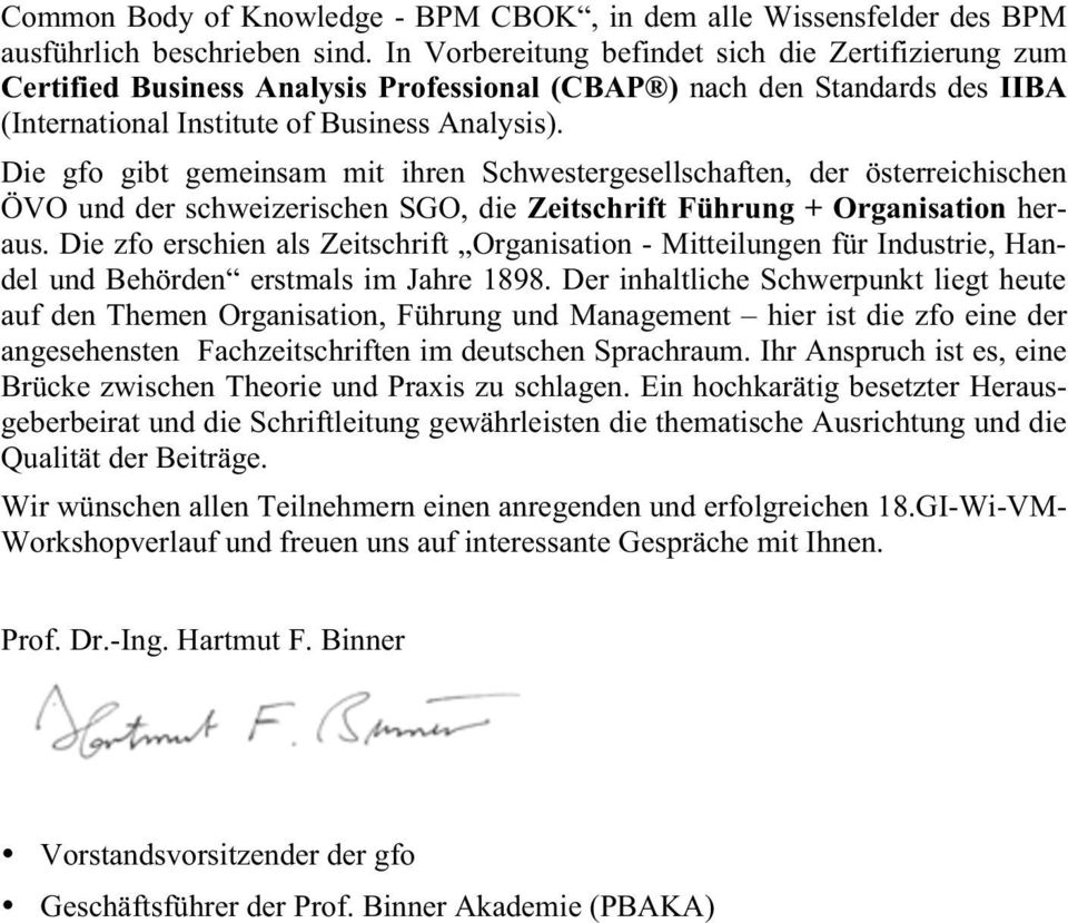 Die gfo gibt gemeinsam mit ihren Schwestergesellschaften, der österreichischen ÖVO und der schweizerischen SGO, die Zeitschrift Führung + Organisation heraus.