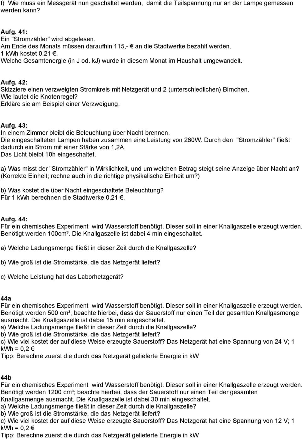 42: Skizziere einen verzweigten Stromkreis mit Netzgerät und 2 (unterschiedlichen) Birnchen. Wie lautet die Knotenregel? Erkläre sie am Beispiel einer Verzweigung. Aufg.