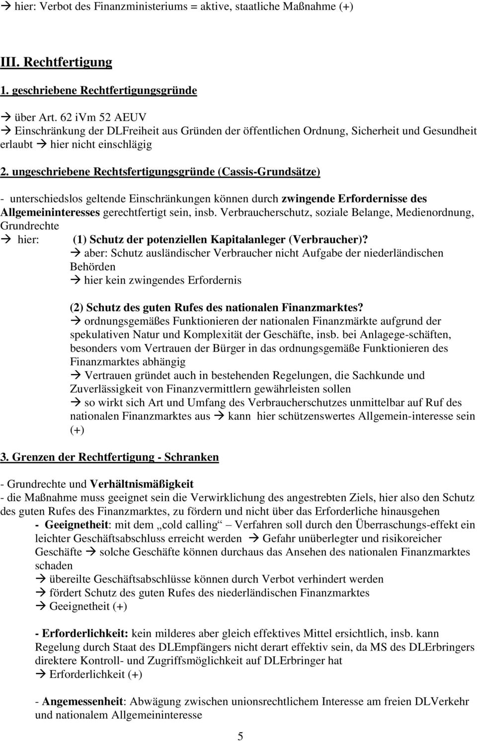 ungeschriebene Rechtsfertigungsgründe (Cassis-Grundsätze) - unterschiedslos geltende Einschränkungen können durch zwingende Erfordernisse des Allgemeininteresses gerechtfertigt sein, insb.