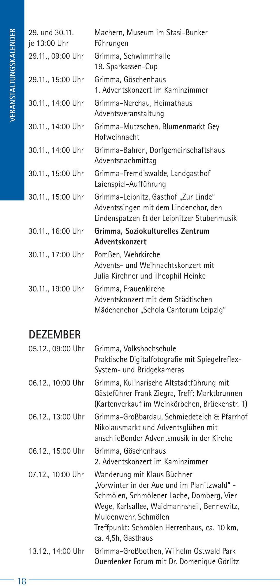 11., 15:00 Uhr Grimma-Fremdiswalde, Landgasthof Laienspiel-Aufführung 30.11., 15:00 Uhr Grimma-Leipnitz, Gasthof Zur Linde Adventssingen mit dem Lindenchor, den Lindenspatzen & der Leipnitzer Stubenmusik 30.