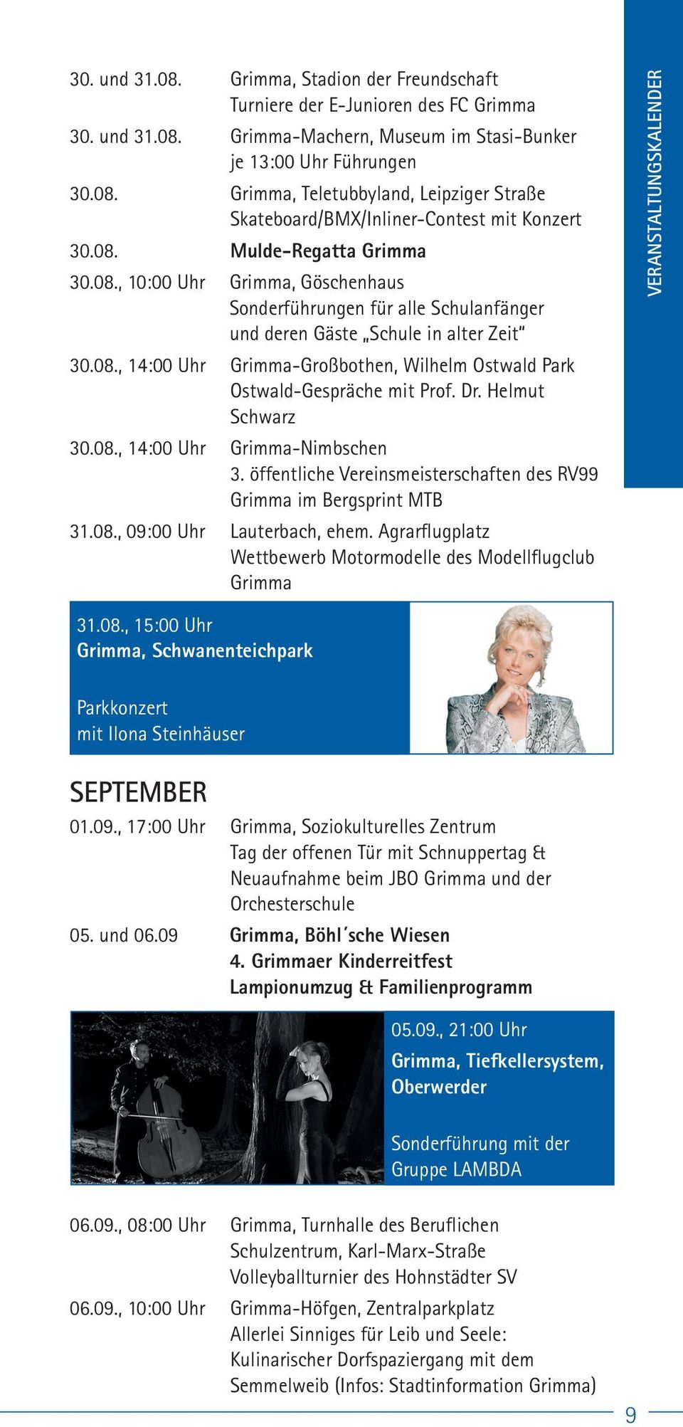 Dr. Helmut Schwarz 30.08., 14:00 Uhr Grimma-Nimbschen 3. öffentliche Vereinsmeisterschaften des RV99 Grimma im Bergsprint MTB 31.08., 09:00 Uhr Lauterbach, ehem.