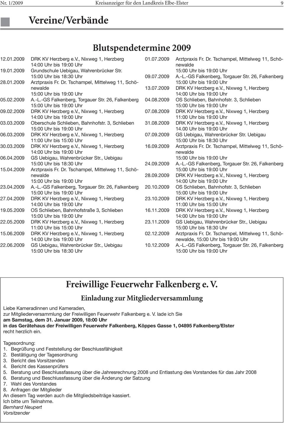 , Nixweg 1, Herzberg 03.03.2009 Oberschule Schlieben, Bahnhofstr. 3, Schlieben 06.03.2009 DRK KV Herzberg e.v., Nixweg 1, Herzberg 11:00 Uhr bis 15:00 Uhr 30.03.2009 DRK KV Herzberg e.v., Nixweg 1, Herzberg 06.