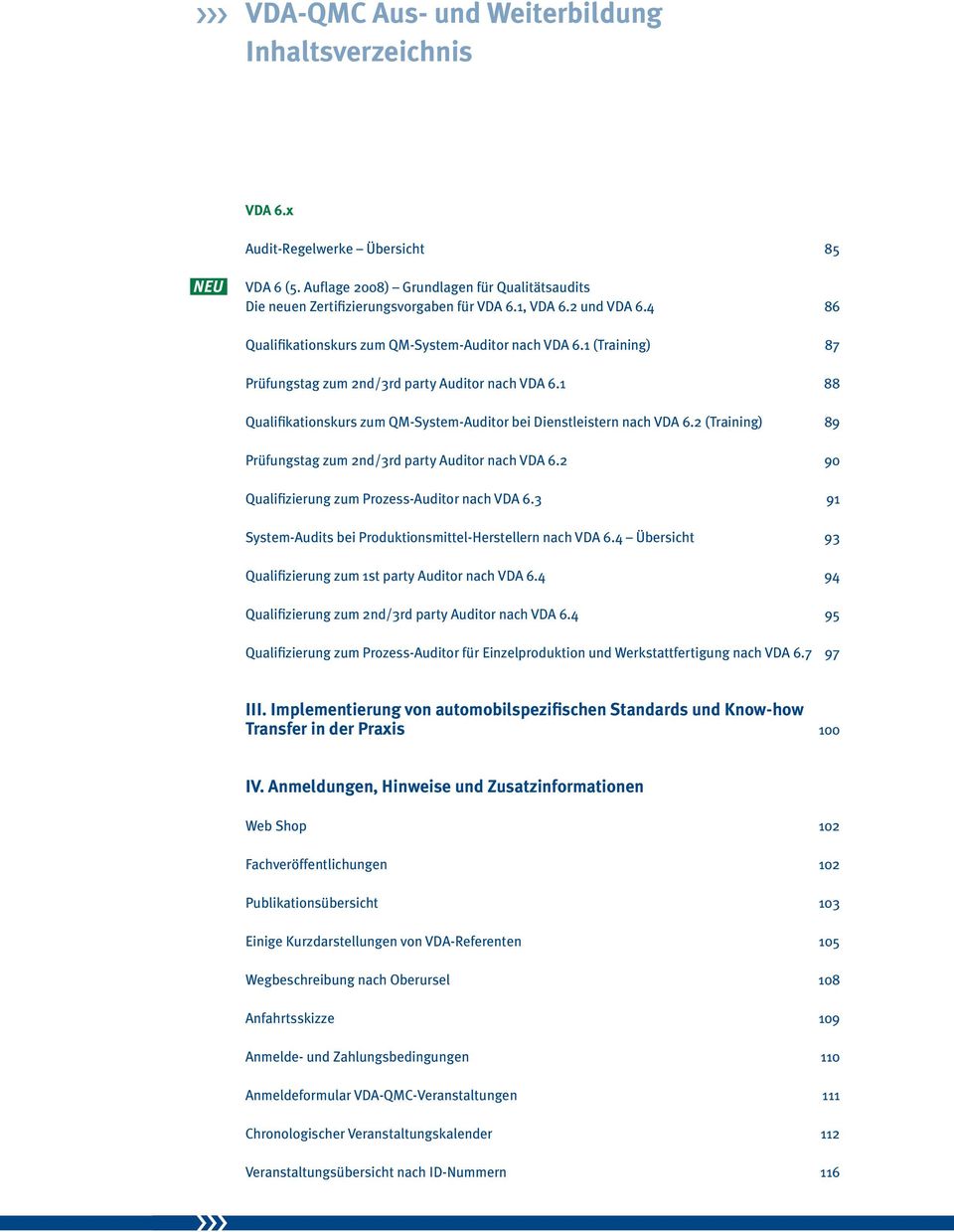 1 88 Qualifikationskurs zum QM-System-Auditor bei Dienstleistern nach VDA 6.2 (Training) 89 Prüfungstag zum 2nd/3rd party Auditor nach VDA 6.2 90 Qualifizierung zum Prozess-Auditor nach VDA 6.