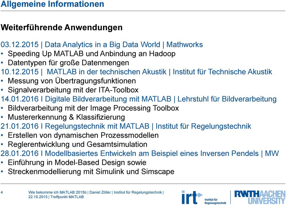 01.2016 I Modellbasiertes Entwickeln am Beispiel eines Inversen Pendels MW Einführung in Model-Based Design sowie Streckenmodellierung mit Simulink und Simscape 4 Wie bekomme ich MATLAB 2015b Daniel