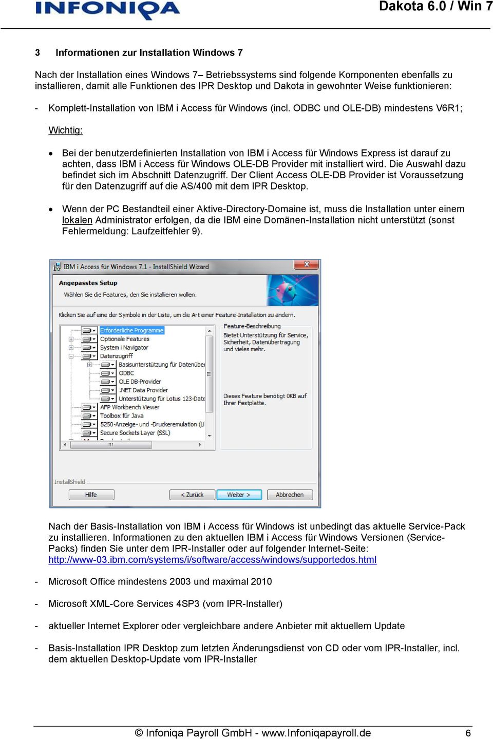 ODBC und OLE-DB) mindestens V6R1; Wichtig: Bei der benutzerdefinierten Installation von IBM i Access für Windows Express ist darauf zu achten, dass IBM i Access für Windows OLE-DB Provider mit