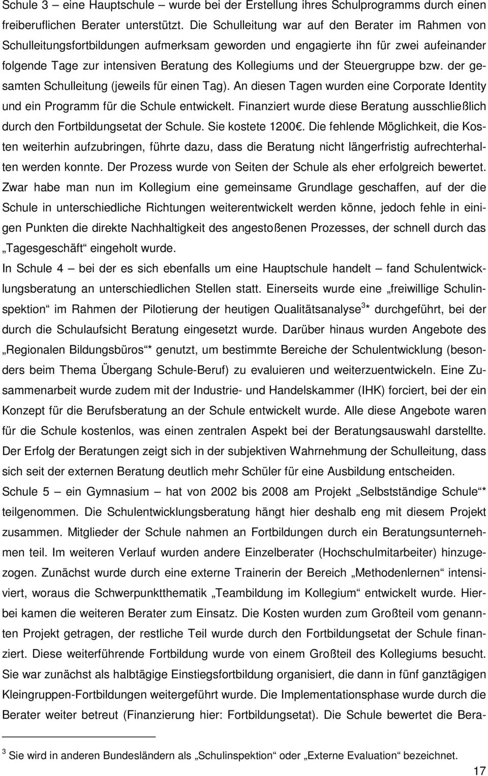 Steuergruppe bzw. der gesamten Schulleitung (jeweils für einen Tag). An diesen Tagen wurden eine Corporate Identity und ein Programm für die Schule entwickelt.