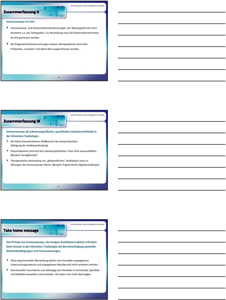 34 Zusammenfassung III Immunoassays als substanzspezifische, quantitative Analysenmethode in der klinischen Toxikologie. Bei hohen Konzentrationen Meßbereich des Assays beachten.