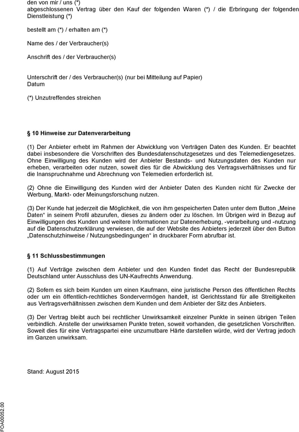 im Rahmen der Abwicklung von Verträgen Daten des Kunden. Er beachtet dabei insbesondere die Vorschriften des Bundesdatenschutzgesetzes und des Telemediengesetzes.