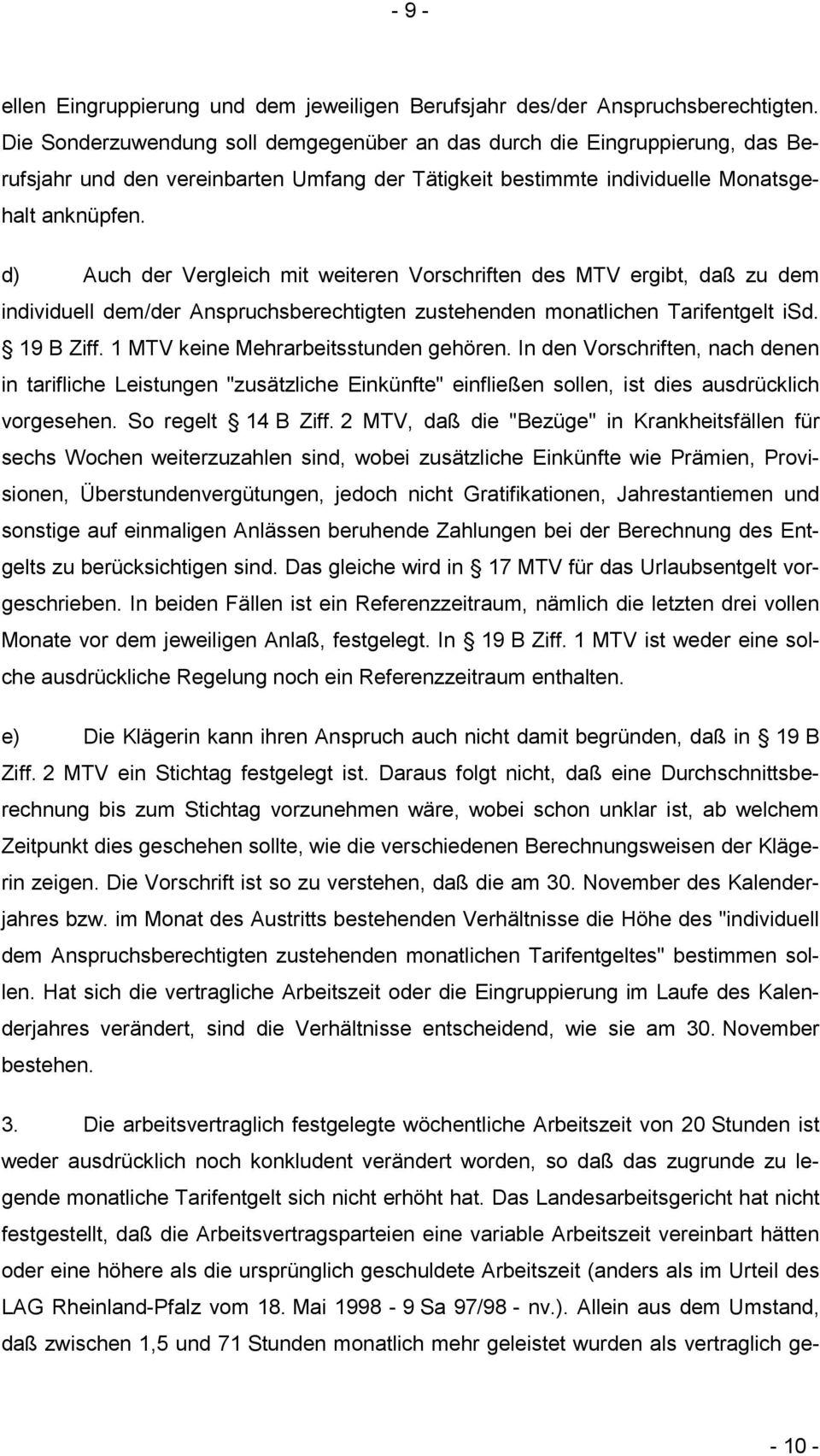 d) Auch der Vergleich mit weiteren Vorschriften des MTV ergibt, daß zu dem individuell dem/der Anspruchsberechtigten zustehenden monatlichen Tarifentgelt isd. 19 B Ziff.