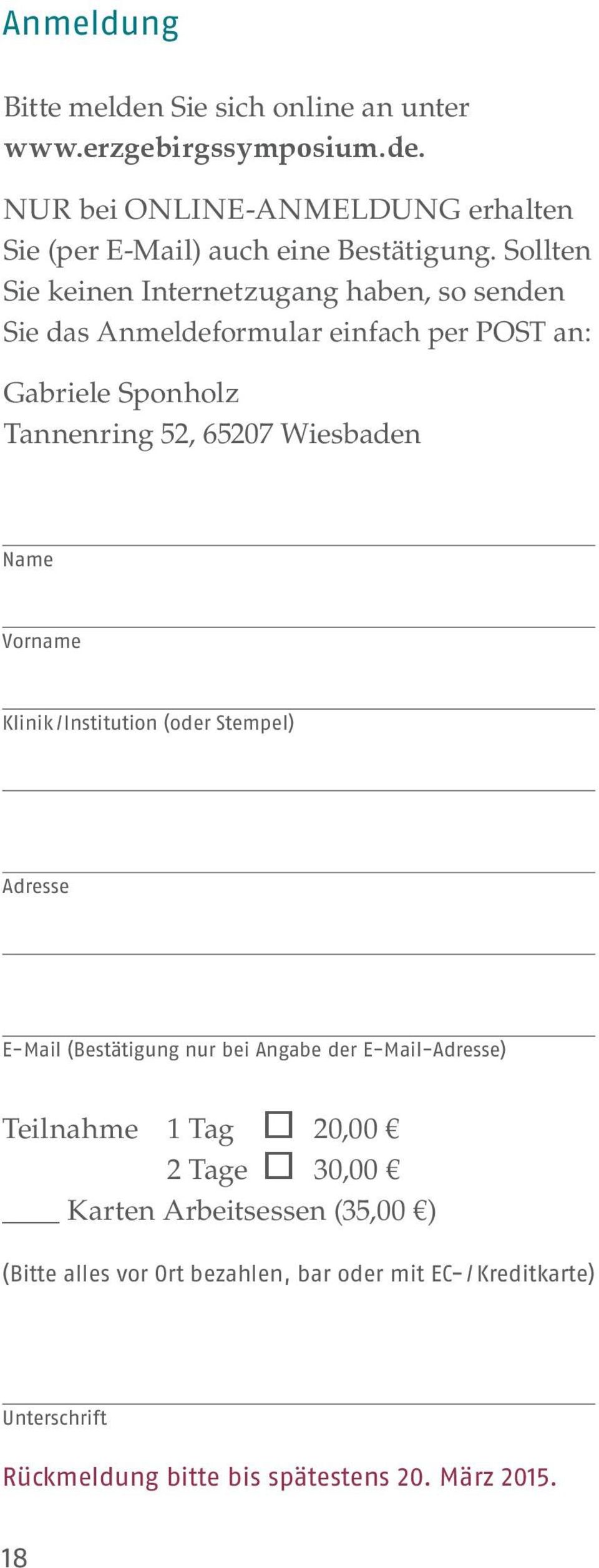 Vorname Klinik /Institution (oder Stempel) Adresse E-Mail (Bestätigung nur bei Angabe der E-Mail-Adresse) Teilnahme 1 Tag 20,00 2 Tage 30,00 _ Karten