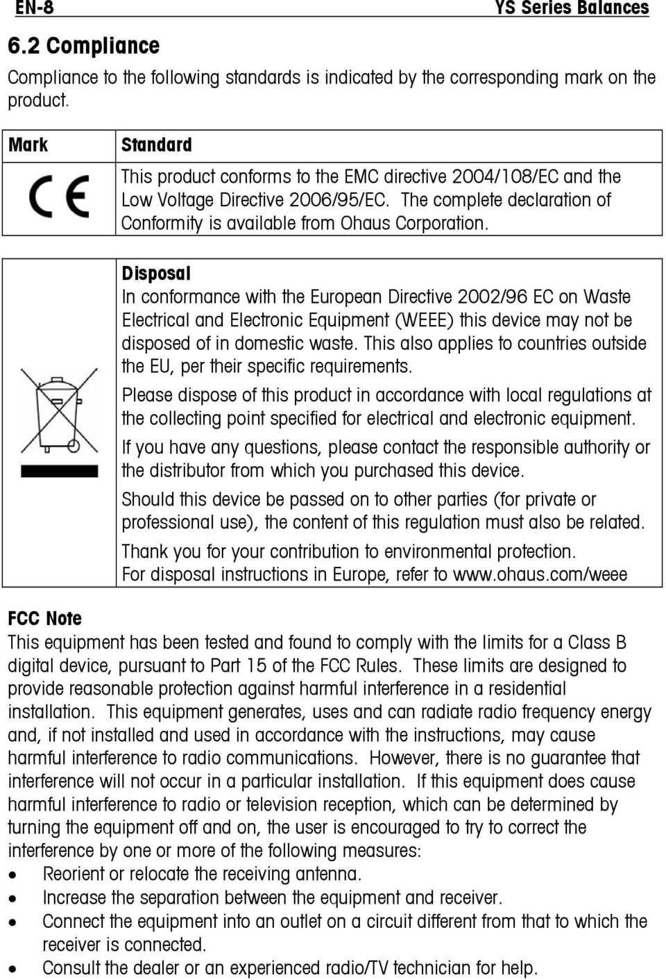 Disposal In conformance with the European Directive 2002/96 EC on Waste Electrical and Electronic Equipment (WEEE) this device may not be disposed of in domestic waste.