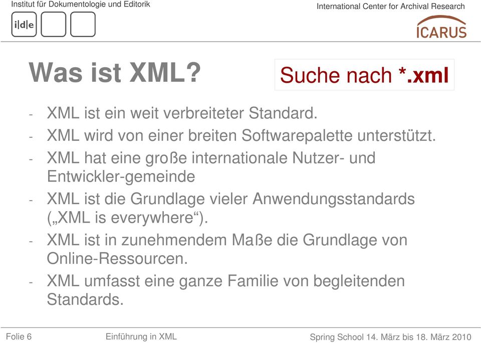 - XML hat eine große internationale Nutzer- und Entwickler-gemeinde - XML ist die Grundlage vieler