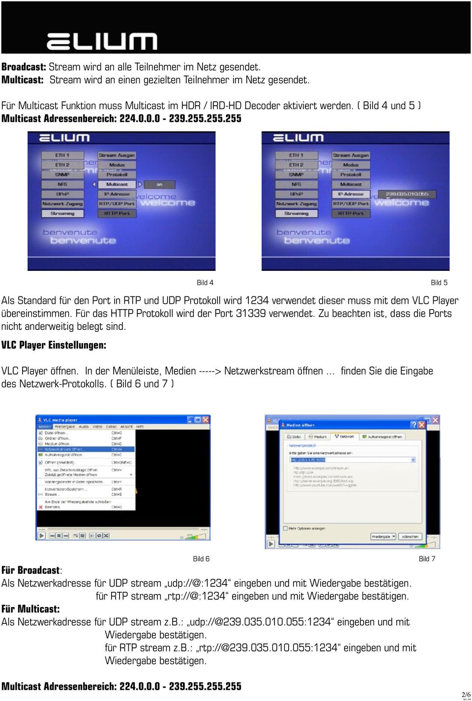 255.255 VLC Player Einstellungen: Bild 4 Bild 5 Als Standard für den Port in RTP und UDP Protokoll wird 1234 verwendet dieser muss mit dem VLC Player übereinstimmen.