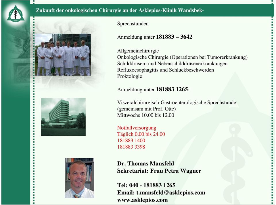 Viszeralchirurgisch-Gastroenterologische Sprechstunde (gemeinsam mit Prof. Otte) Mittwochs 10.00 bis 12.00 Notfallversorgung Täglich 0.