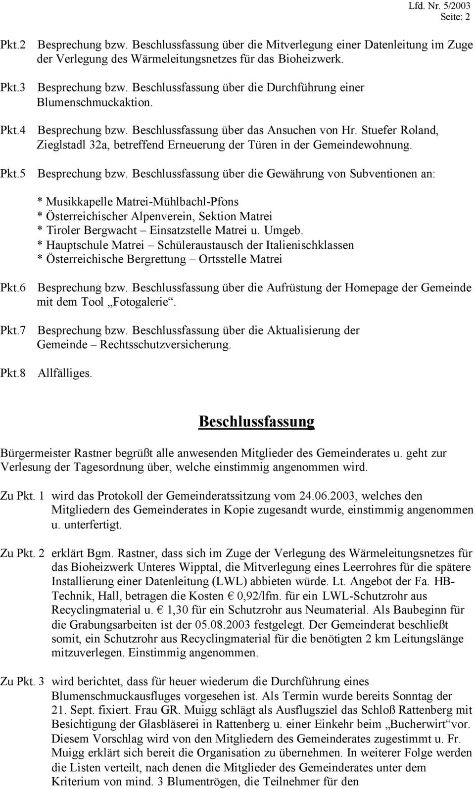 Stuefer Roland, Zieglstadl 32a, betreffend Erneuerung der Türen in der Gemeindewohnung. Pkt.5 Besprechung bzw.