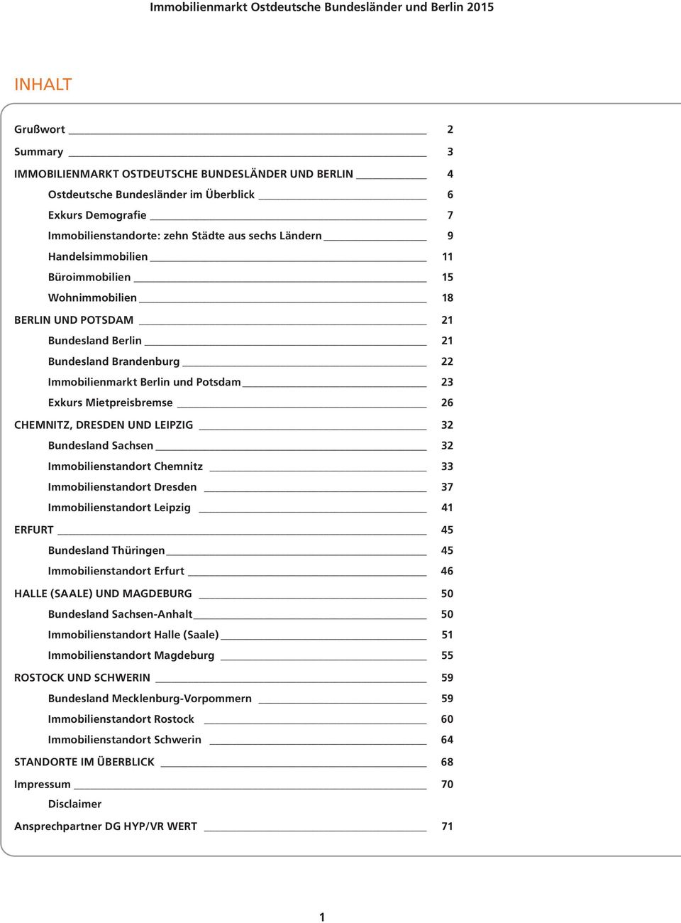 CHEMNITZ, DRESDEN UND LEIPZIG 32 Bundesland Sachsen 32 Immobilienstandort Chemnitz 33 Immobilienstandort Dresden 37 Immobilienstandort Leipzig 41 ERFURT 45 Bundesland Thüringen 45 Immobilienstandort