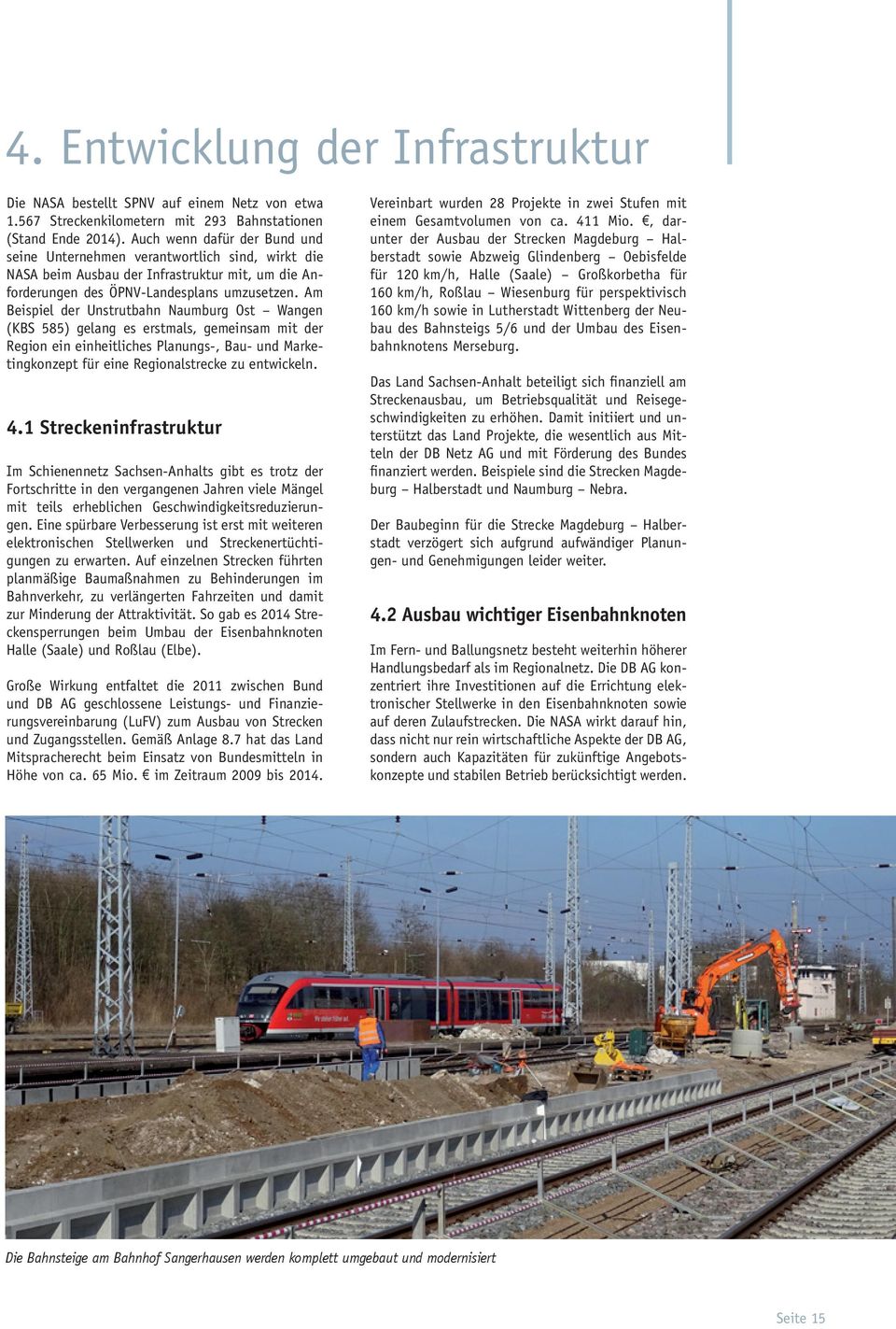 Am Beispiel der Unstrutbahn Naumburg Ost Wangen (KBS 585) gelang es erstmals, gemeinsam mit der Region ein einheitliches Planungs-, Bau- und Marketingkonzept für eine Regionalstrecke zu entwickeln. 4.