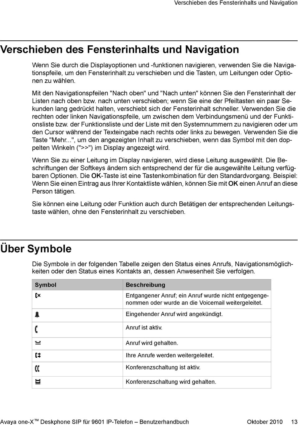 nach unten verschieben; wenn Sie eine der Pfeiltasten ein paar Sekunden lang gedrückt halten, verschiebt sich der Fensterinhalt schneller.