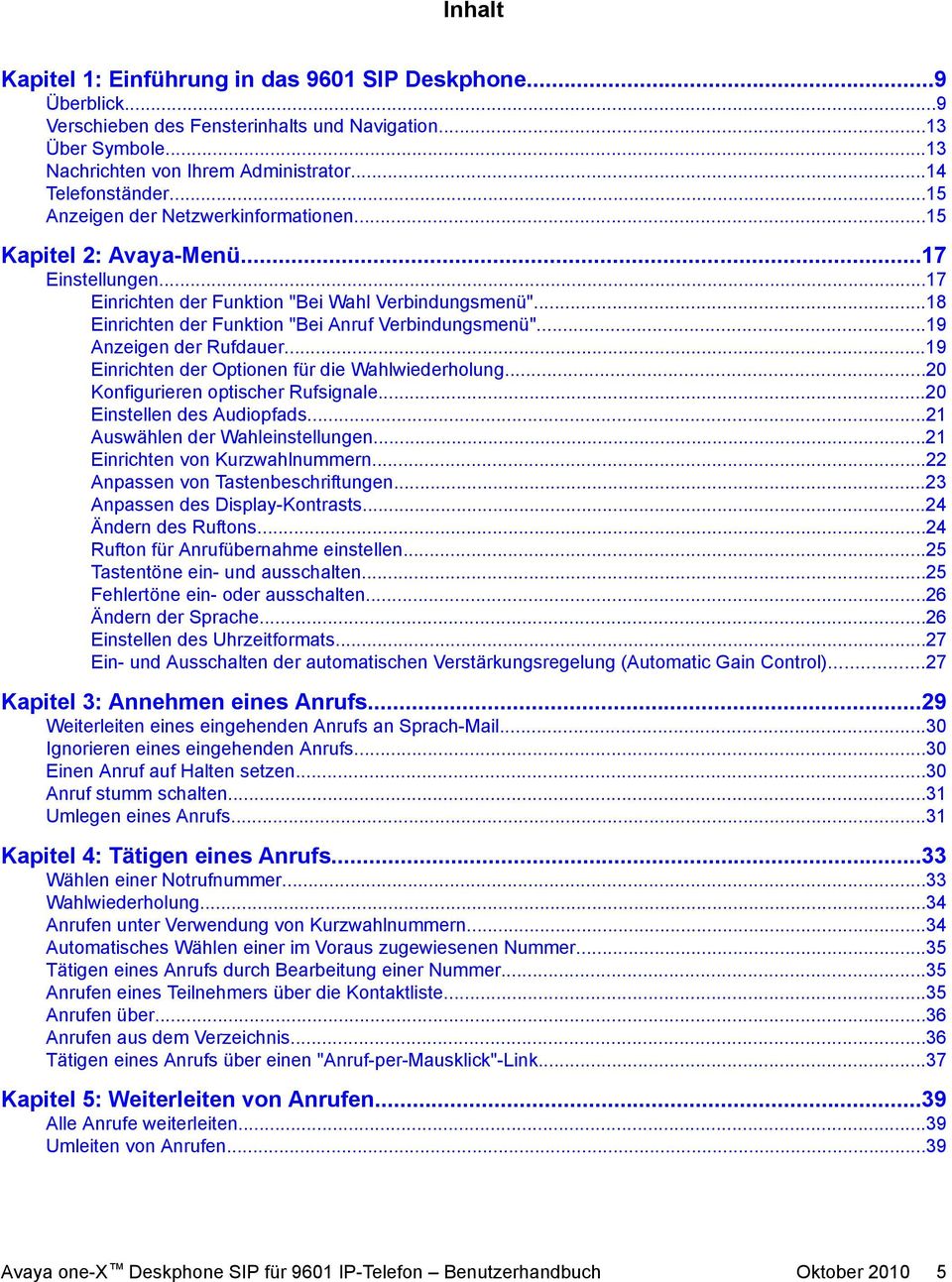 ..19 Anzeigen der Rufdauer...19 Einrichten der Optionen für die Wahlwiederholung...20 Konfigurieren optischer Rufsignale...20 Einstellen des Audiopfads...21 Auswählen der Wahleinstellungen.