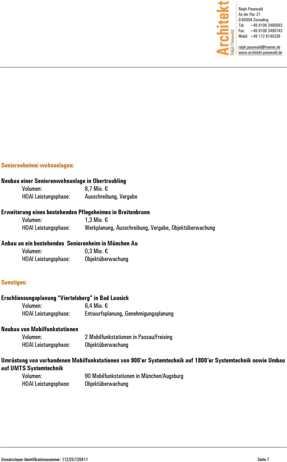 HOAI Leistungsphase: Entwurfsplanung, Genehmigungsplanung Neubau von Mobilfunkstationen Volumen: HOAI Leistungsphase: 2 Mobilfunkstationen in Passau/Freising Objektüberwachung