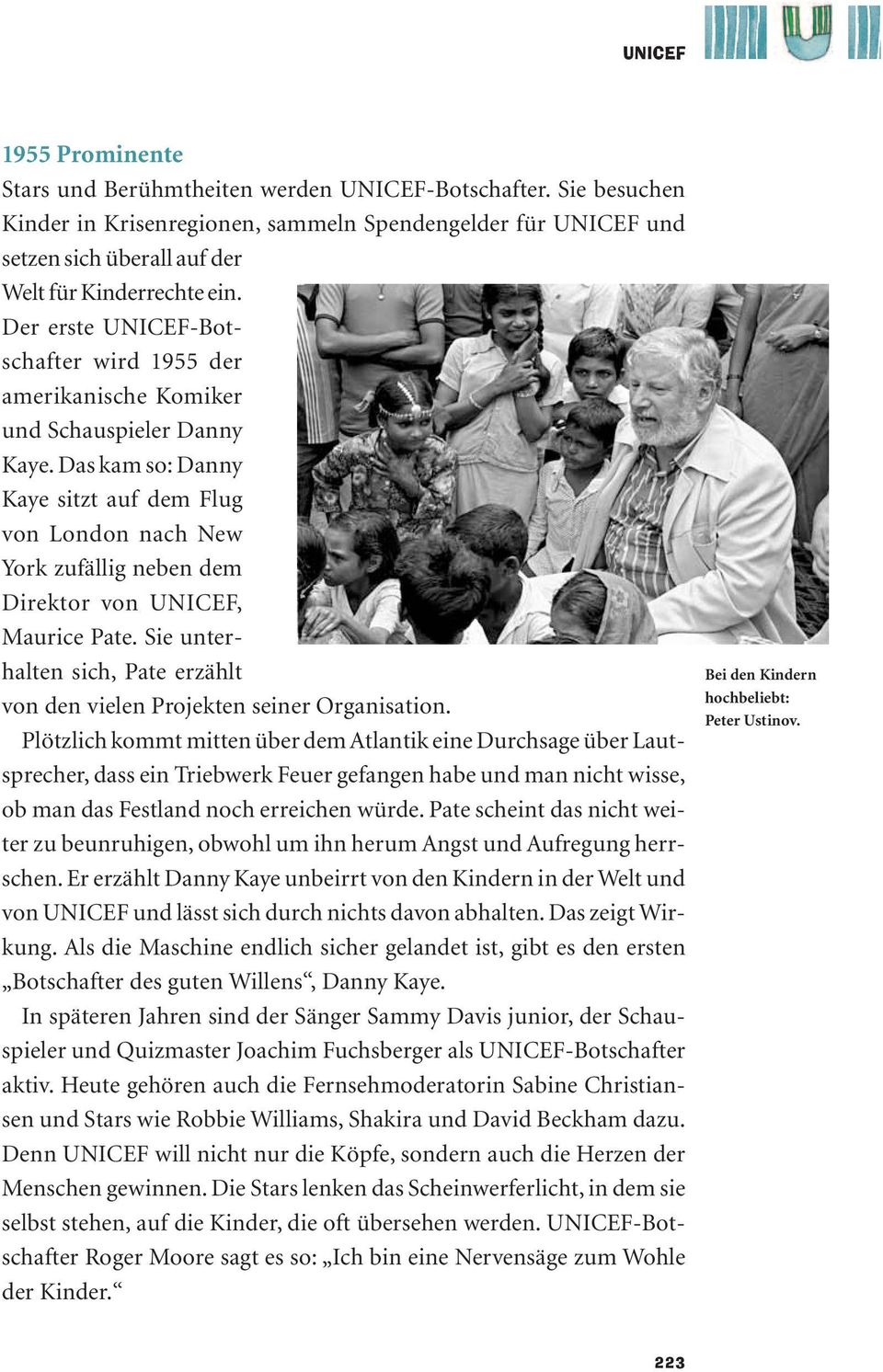 Das kam so: Danny Kaye sitzt auf dem Flug von London nach New York zufällig neben dem Direktor von UNICEF, Maurice Pate.
