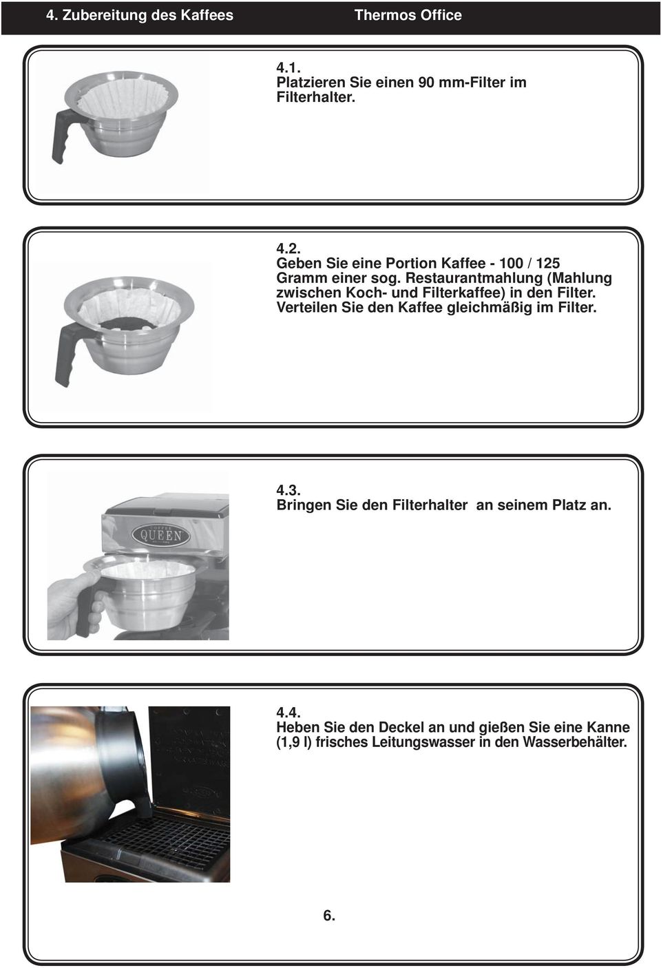 Restaurantmahlung (Mahlung zwischen Koch- und Filterkaffee) in den Filter.