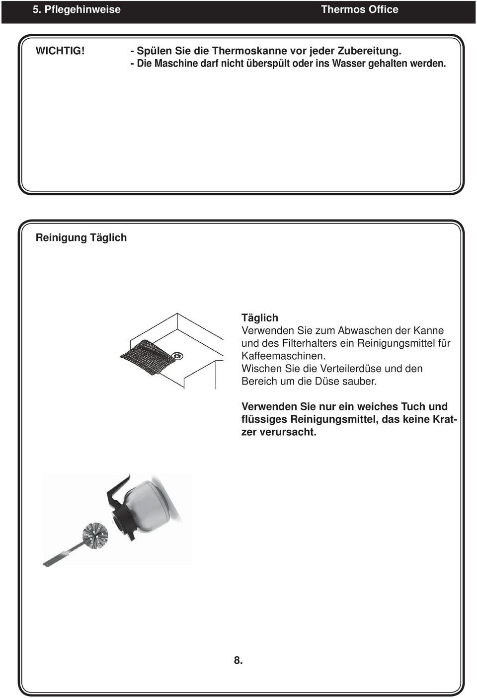 Reinigung Täglich Täglich Verwenden Sie zum Abwaschen der Kanne und des Filterhalters ein Reinigungsmittel für