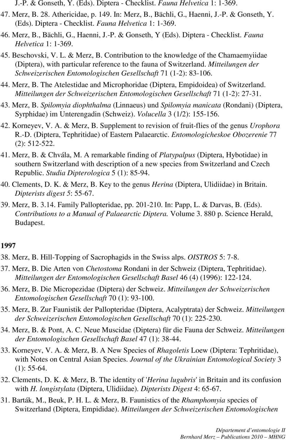 Mitteilungen der Schweizerischen Entomologischen Gesellschaft 71 (1-2): 83-106. 44. Merz, B. The Atelestidae and Microphoridae (Diptera, Empidoidea) of Switzerland.