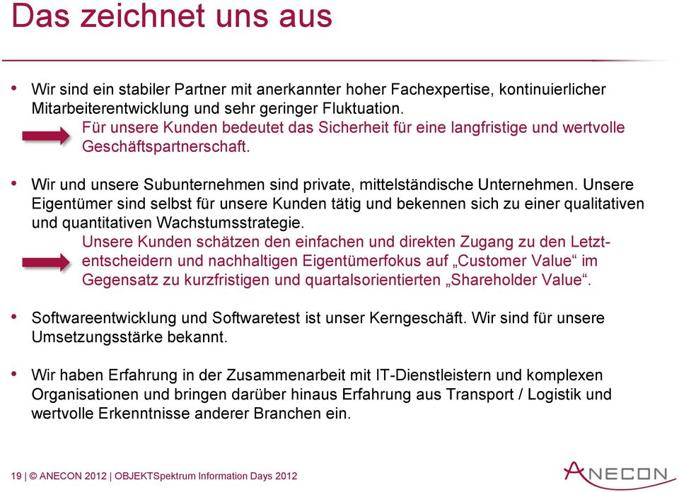 Unsere Eigentümer sind selbst für unsere Kunden tätig und bekennen sich zu einer qualitativen und quantitativen Wachstumsstrategie.