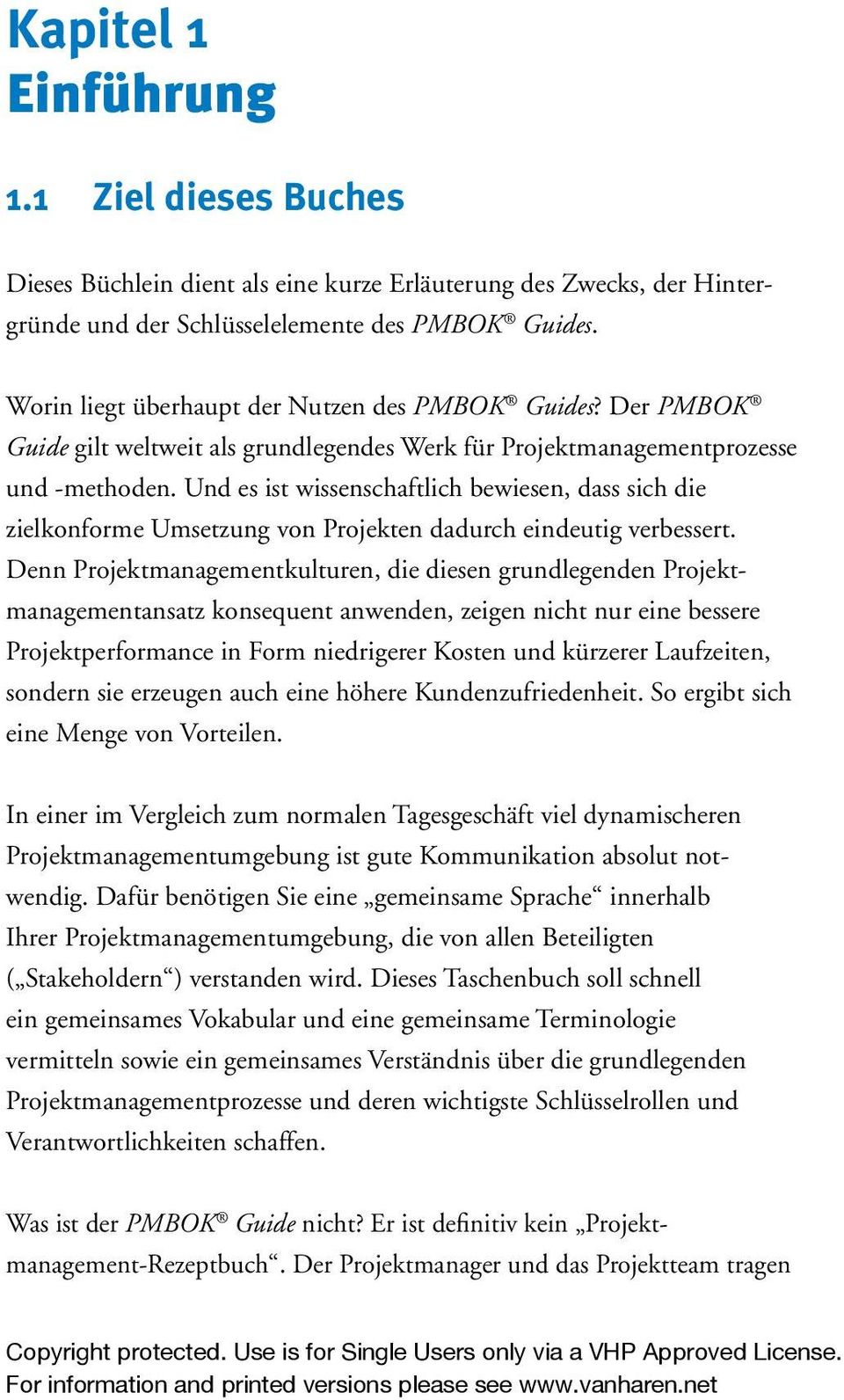 Und es ist wissenschaftlich bewiesen, dass sich die zielkonforme Umsetzung von Projekten dadurch eindeutig verbessert.