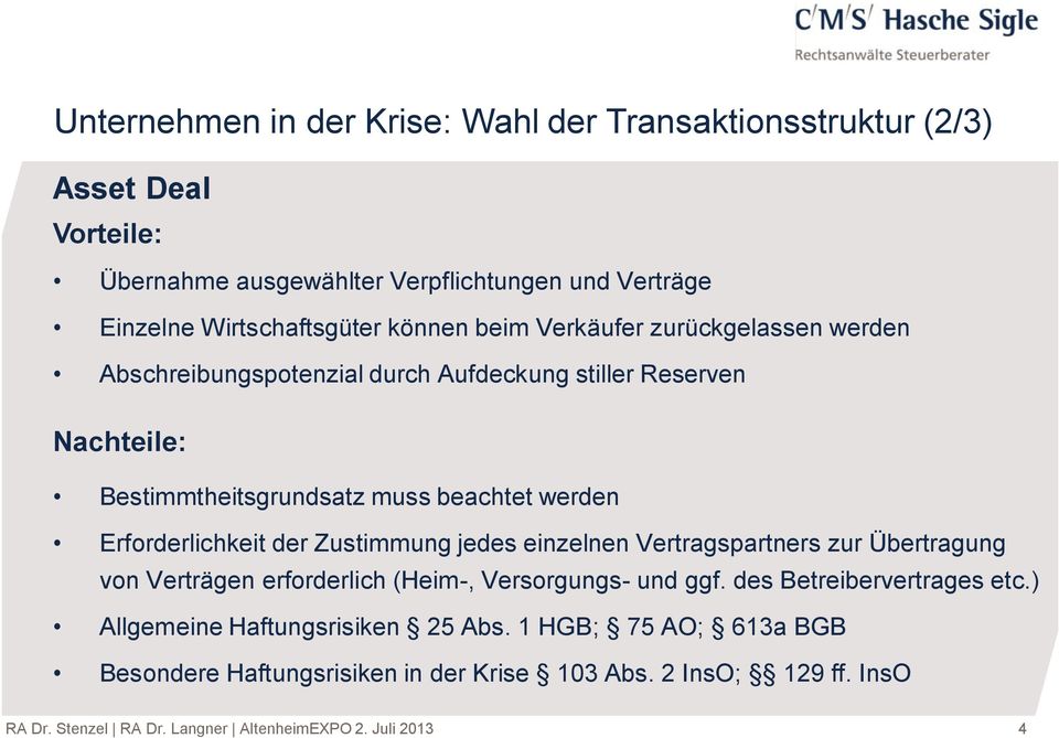 der Zustimmung jedes einzelnen Vertragspartners zur Übertragung von Verträgen erforderlich (Heim-, Versorgungs- und ggf. des Betreibervertrages etc.