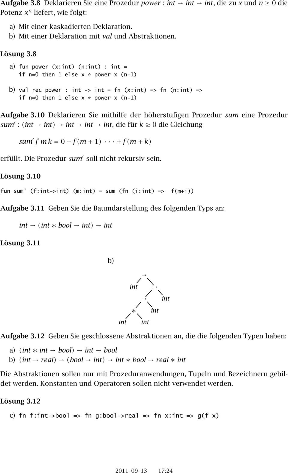 10 Deklarieren Sie mithilfe der höherstufigen Prozedur sum eine Prozedur sum :( ), die fürk 0die Gleichung sum fmk=0+f(m+1) +f(m+k) erfüllt. Die Prozedur sum soll nicht rekursiv sein. Lösung 3.